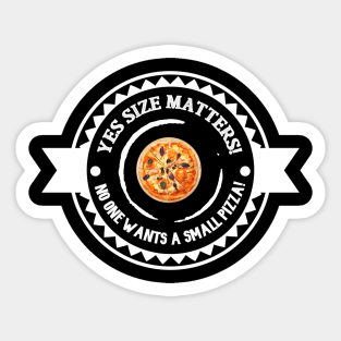 Yes Size Matters! No One Likes Small Pizza! Sticker